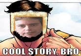 COOL STORY, BRO