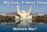 My God, Y Hast Thou Melted Me?