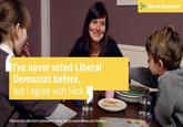 Liberal Democrat I've never voted Liberal Democrat before but I agree with Nick. Find out why Judlie from