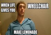 WHEN LIFEWHEELCHAIR GIVES YOU MAKE LEMONADE