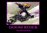 40 DOOM RIDER he does cocaine