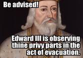 lolcatb76a08a9deea17a8626202a1a469f41a19d276ca_1_.jpg Be advised! Edward Ilisobserving thine privy parts in the actof evacuation.
