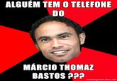 ALGUÉM TEM O TELEFONE DO MÁRCIO THOMA BASTOS memegenerator.net
