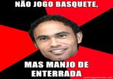 NÃO JOGO BASQUETE, MAS MANJO DE ENTERRADA memegenerator.net