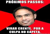 PRÓKIMOS PASSOS: VIRAR CRENTE. POR A CULPA NO CAPETA memegenerator.net
