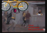 Whoa! e just stole that guy's bicycle!