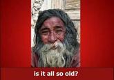 is it all so old?