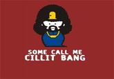 SOME CALL ME CILLIT BANG
