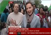LIVE Central London BREAKING NEWS GAZA FLOTILLA DEATHS Netanyahu cancels US visit to return to Israel BE】@NEWS 17:41 5HORTLY-THE TURKISH PRIME MINISTER IS EXPECT