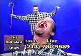 THE ONE MAN 722.92 Live SHow 213) 730:9589