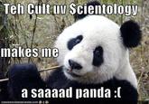 Teh Cült uu Scientology nakes ine a saaaad panda :(