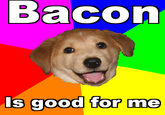 Bacon Is good for me