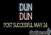 DUN DUN POST SUCCESSFUL MAY 24 GlassGiant.com