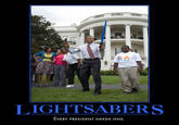 LIGHTSABERS EVERY PRESIDENT NEEDS ONE