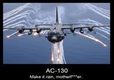 AC-130 Make it rain, motherf***er.