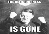 THE DELICIOUSNESS IS GONE