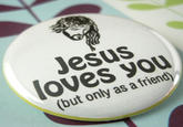 Jesus loves you (but only as a friend)