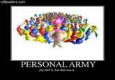 1219188608255.jpg._5Broflposters.com_5D.myspace.jpg roflposters.com PERSONAL ARMY /b/ isn't it, but this one is.