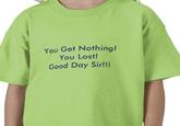 You Get Nothing! You Lost! Good Day Sir!!!