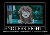ENDLESS EIGHT 4 Made Mikuru cry because of the ENDLESS LOOP OF DOOM. Also, lol KyoAni DIY.DESPAIR.COM