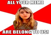 ALL YOURMEM ARE BELONG TOUS