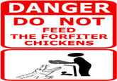 DANGER DO NOT FEED THE FORFITER CHICKENS