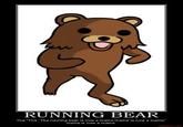 RUNNING BEAR The The' The running bear is now a mome momo is now a meme meme is ow a mme