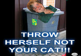 THROW HERSELF NOT YOUR CAT! piZap