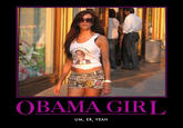 OBAMA GIRL UM, ER, YEAH