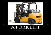 sic B2s A FORKLIFT Don't try and kill someone with it