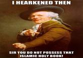 I-hearkened-then-Sir-you-do-not-possess-that-islamic-holy-book.jpg I HEARKENED THEN SIR YOU DO NOT POSSESS THAT ISLAMIC HOLY BOOK!