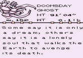 DOOMSDAY GHOST HT 91'04 No. 152 WT .1 Ib Some say it is only a dream, others say it is a lonely soul that walks the Earth to avenge its death.