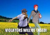VIOLATORS WILL BE TASED