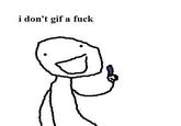 i don't gif a f---