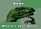 PhilosoraptorQuran_copy.png Dudebo. where's your Quran?