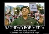 We are John Galt BAGHDAD BOB MEDIA What Tea Party Protests? Obama's Poll Numbers Are High!