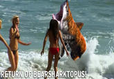 RETURN OF BEARSHARKTOPUS