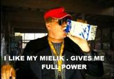 ILIKE MY MIELIK. GIVES ME FULL POWER
