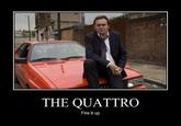 THE QUATTRO Fire it up