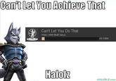 Can't Let You Achieve That Can't Let You Do That Make 1000 Wol Jokes 49/1000 Halolz HALOLZ.Com
