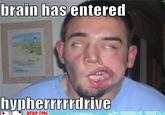 brain has entered hypherrrrrdriue DERP.COM