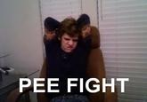PEE FIGHT