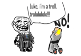 Luke, i'm a trall. trololololo!! 0