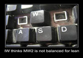 iwthinks.jpg IW thinks MW2 is not balanced for lean