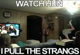 WATCHHUN PULL THE STRANGS