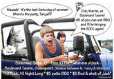 al Waaaah! It's the last Saturday of summer! Duh, Martin, at Boulevard Tavern! $5 all-you-can-eat BBQ and I'll be bringing the ROCK again! Where's the party, Tanya?1? I luv Harold SaturdaySept 13th from 1O PM Whenevs o'clock Boulevard Tavem, Greenpoint (Meeker between N. Henry & Monitor) ALRock, All Night Long $5 patio BBQ $5 Bud & shot of Jack-