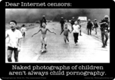 Dear Internet censors: Naked photographs of children aren't always child p---------- Photograph by: Nick Ut/ The Associated Press Comic by: WellingtonGrey.net