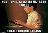 POST "5/19/13 EXPECT US" AS FB STATUS TOTAL F------ BADASS ©Alamy
