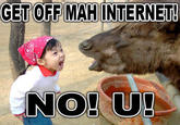GET OFF MAH NTERNET