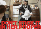DONT STICK T IN HER POOPER